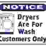 #L125 SIGN—DRYERS ARE FOR WASH CUSTOMERS ONLY 1